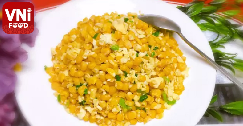 STIR-FRIED SWEET CORN WITH EGGS - VniFood